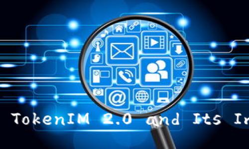 : New Horizons: Exploring EOS TokenIM 2.0 and Its Impact on Blockchain Ecosystem
